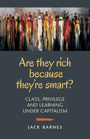 Front cover of Are They Rich Because They're Smart? Class, Privilege and Learing Under Capitalism by Jack Barnes