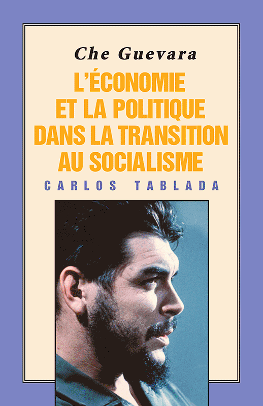 Che Guevara : l'économie et la politique dans la transition au socialisme