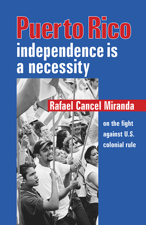 Front cover of Puerto Rico: Independence Is a Necessity