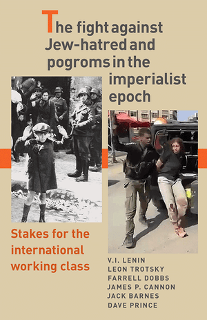 Front cover of The fight against jew hatred and pogroms stakes for the international working class by Lenin , Trotsky , Dobbs , Cannon , Barnes , Prince