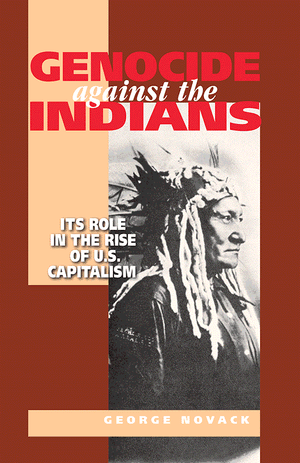 Front cover of Genocide against the Indians. Its Role in the Rise of U.S. Capitalism by George Novack