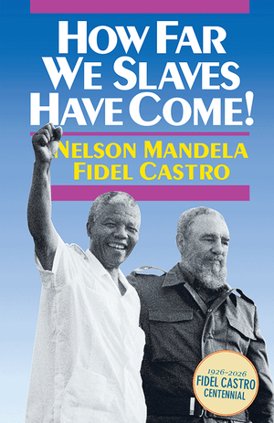Front cover of How Far We Slaves Have Come featuring images of Nelson Mandela and Fidel Castro with a blue background and text.