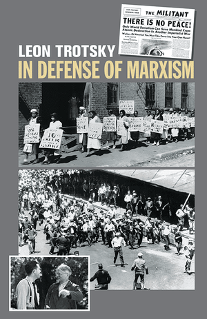 Front cover of "In Defense of Marxism" by Leon Trotsky with historical black and white photos of labor marches and of Trotsky over gray background.