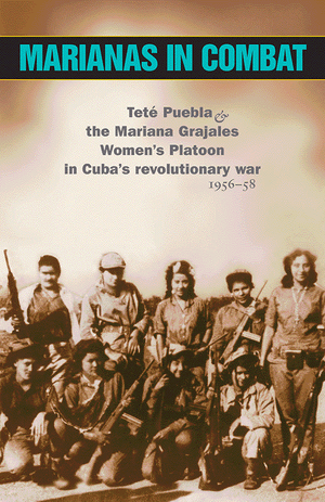Frong cover of Marianas in Combat Teté Puebla and the Mariana Grajales Women's Platoon in Cuba's Revolutionary War 1956-58  By Teté Puebla 