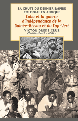 Book cover of French edition of 'Cuba and the Independence War in Guinea-Bissau and Cape Verde' by Victor Dreke Cruz with black and white historical images and text over gray background.