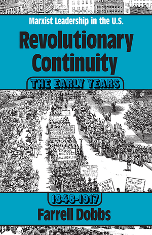 Front cover of 'Revolutionary Continuity, The Early Years 1848-1917' by Farrell Dobbs with a black and white drawing of a labor march holding signs and people lining the street with blue bands for the text. 