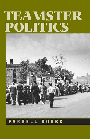 Book cover for 'Teamster Politics' by Farrell Dobbs, featuring a black-and-white historical photograph of a parade crowd on a street, with olive green title and author bands at the top and bottom.