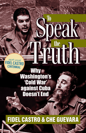 Front cover of To Speak the Truth featuring sepia-toned portraits of Fidel Castro and Che Guevara and large white title text with olive green banners.