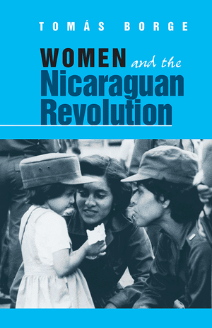 Front cover for 'Women and the Nicaraguan Revolution' by Tómas Borge, featuring a bright cyan background with bold title text and a black-and-white historical photograph of women soldiers talking to a child.