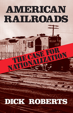 Front Cover of American Railroads: The Case for Nationalization