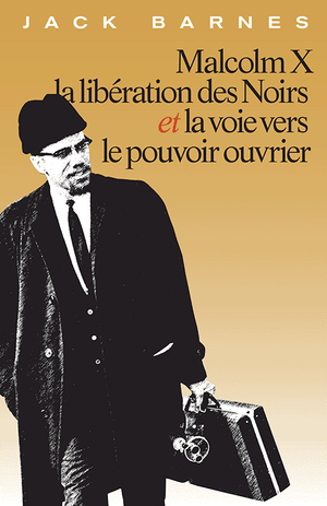 Front cover of Malcolm X la liberation des noirs et la voie vers le pouvoir ouvrier